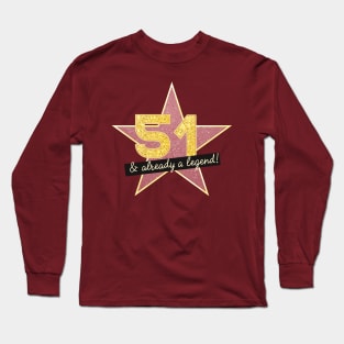 51st Birthday Gifts - 51 Years old & Already a Legend Long Sleeve T-Shirt